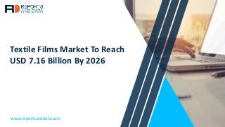 Textile Films Market To Reach
USD 7.16 Billion By 2026
www.reportsanddata.com
 