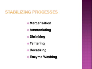  Mercerization
 Ammoniating
 Shrinking
 Tentering
 Decatizing
 Enzyme Washing
 