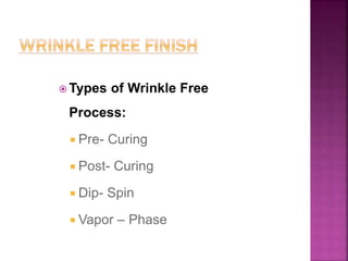  Types of Wrinkle Free
Process:
 Pre- Curing
 Post- Curing
 Dip- Spin
 Vapor – Phase
 