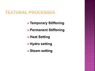  Temporary Stiffening
 Permanent Stiffening
 Heat Setting
 Hydro setting
 Steam setting
 