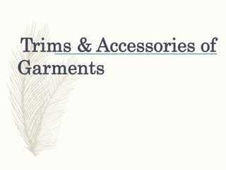 Trims & Accessories of
Garments
 