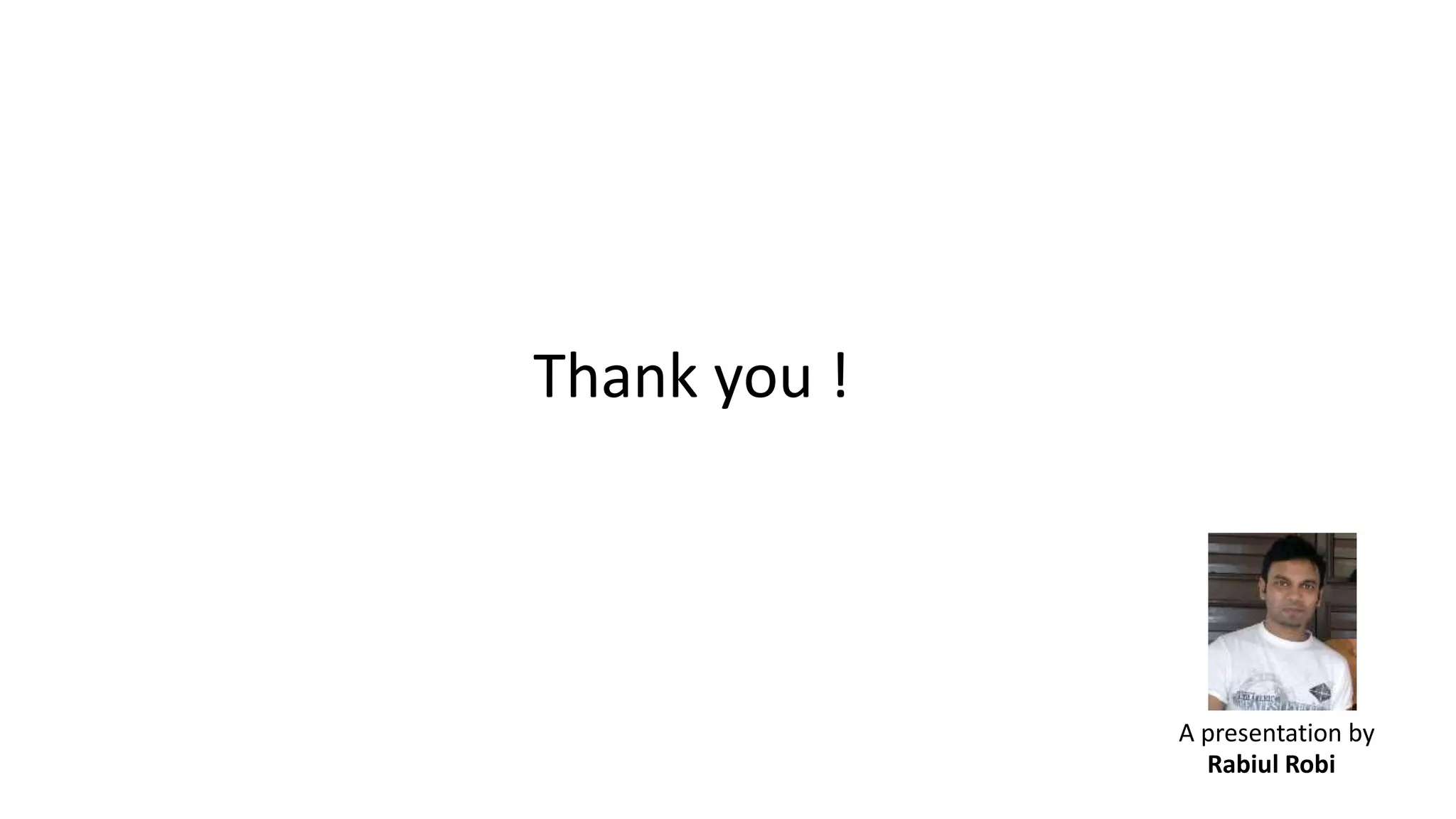 Thank you !
A presentation by
Rabiul Robi