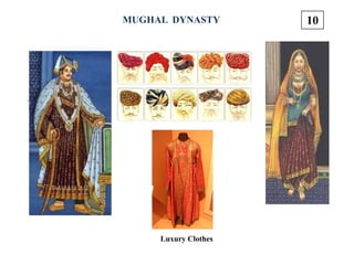 MUGHAL DYNASTY
Luxury Clothes
10
 