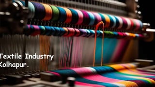 Textile Industry
Kolhapur.
 