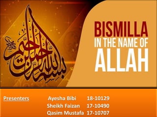 Presenters Ayesha Bibi 18-10129
Sheikh Faizan 17-10490
Qasim Mustafa 17-10707
 