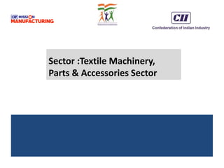 Sector :Textile Machinery,
Parts & Accessories Sector
 
