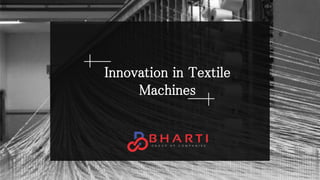 Innovation in Textile Machine | PPTX