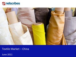 Textile Market – China
June 2011
 