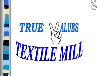 TRUE ALUES TEXTILE MILL 