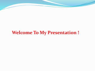 Welcome To My Presentation !
 