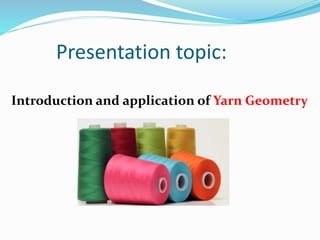 Presentation topic:
Introduction and application of Yarn Geometry
 