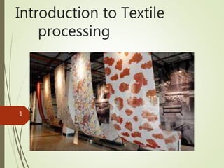 Introduction to Textile
processing
Textile Processing
1
 