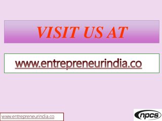 VISIT US AT
www.entrepreneurindia.co
 