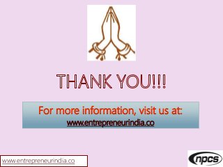 For more information, visit us at:
www.entrepreneurindia.co
www.entrepreneurindia.co
 