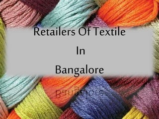Retailers Of Textile
In
Bangalore
 