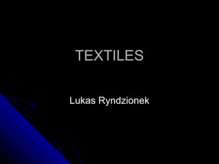 TEXTILES Lukas Ryndzionek 