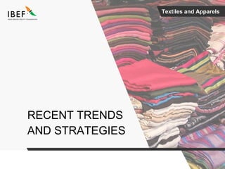 Textiles and Apparels
RECENT TRENDS
AND STRATEGIES
 