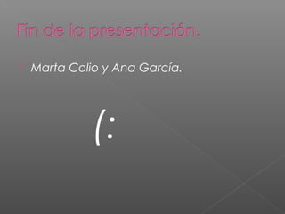    Marta Colio y Ana García.




              (:
 