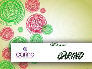 CARINOCARINO
Welcome
to
 