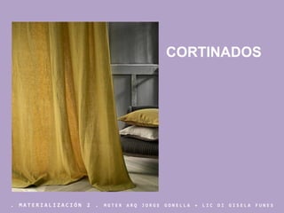 . M A T E R I A L I Z A C I Ó N 2 . M G T E R A R Q J O R G E G O N E L L A + L I C D I G I S E L A F U N E S
CORTINADOS
 