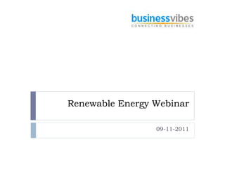 Renewable Energy Webinar

                 09-11-2011
 