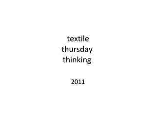 textile thursday  thinking  2011 