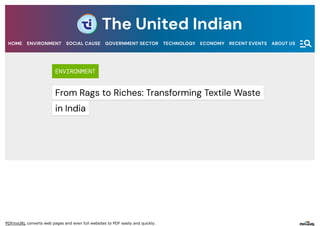 PDFmyURL converts web pages and even full websites to PDF easily and quickly.
ENVIRONMENT
From Rags to Riches: Transforming Textile Waste
in India
The United Indian
HOME ENVIRONMENT SOCIAL CAUSE GOVERNMENT SECTOR TECHNOLOGY ECONOMY RECENT EVENTS ABOUT US
 