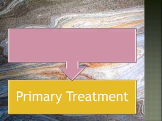 Primary Treatment
 