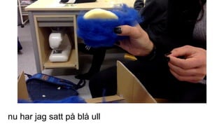 nu har jag satt på blå ull
 
