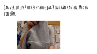 Jagvekjuupp4ochsensyddejag3cmfrånkanten.Meden
finsöm.
 