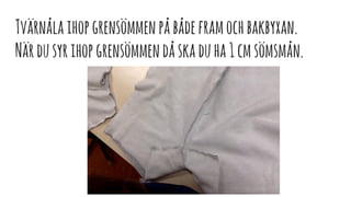 Tvärnålaihopgrensömmenpåbådeframochbakbyxan.
Närdusyrihopgrensömmendåskaduha1cmsömsmån.
 