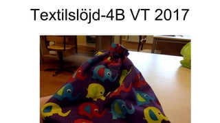 Textilslöjd-4B VT 2017
 