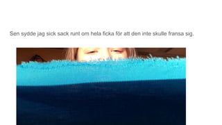 Sen sydde jag sick sack runt om hela ficka för att den inte skulle fransa sig.
 
