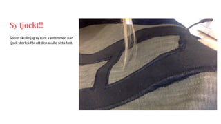 Sy tjockt!!
Sedan skulle jag sy runt kanten med nån
tjock storlek för att den skulle sitta fast.
 