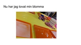 Nu har jag tovat min blomma
 