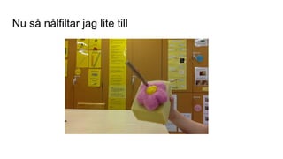 Nu så nålfiltar jag lite till
 