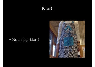 Klar!!
• Nu är jag klar!!
 