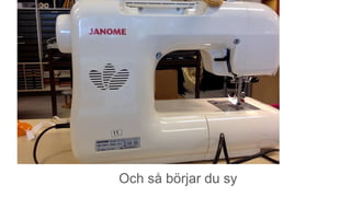 Och så börjar du sy
 