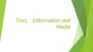 Text, Information and
Media
 