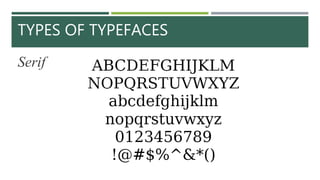 TYPES OF TYPEFACES
Serif
 