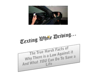Texting While Driving… The True Harsh Facts of  Why There is a Law Against it And What YOU Can Do To Save a Life 