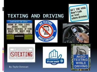 TEXTING AND DRIVING
By:Taylor Donovan
 