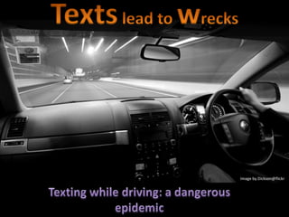 Texts lead to wrecks Image by Dickson@flickr Texting while driving: a dangerous epidemic 