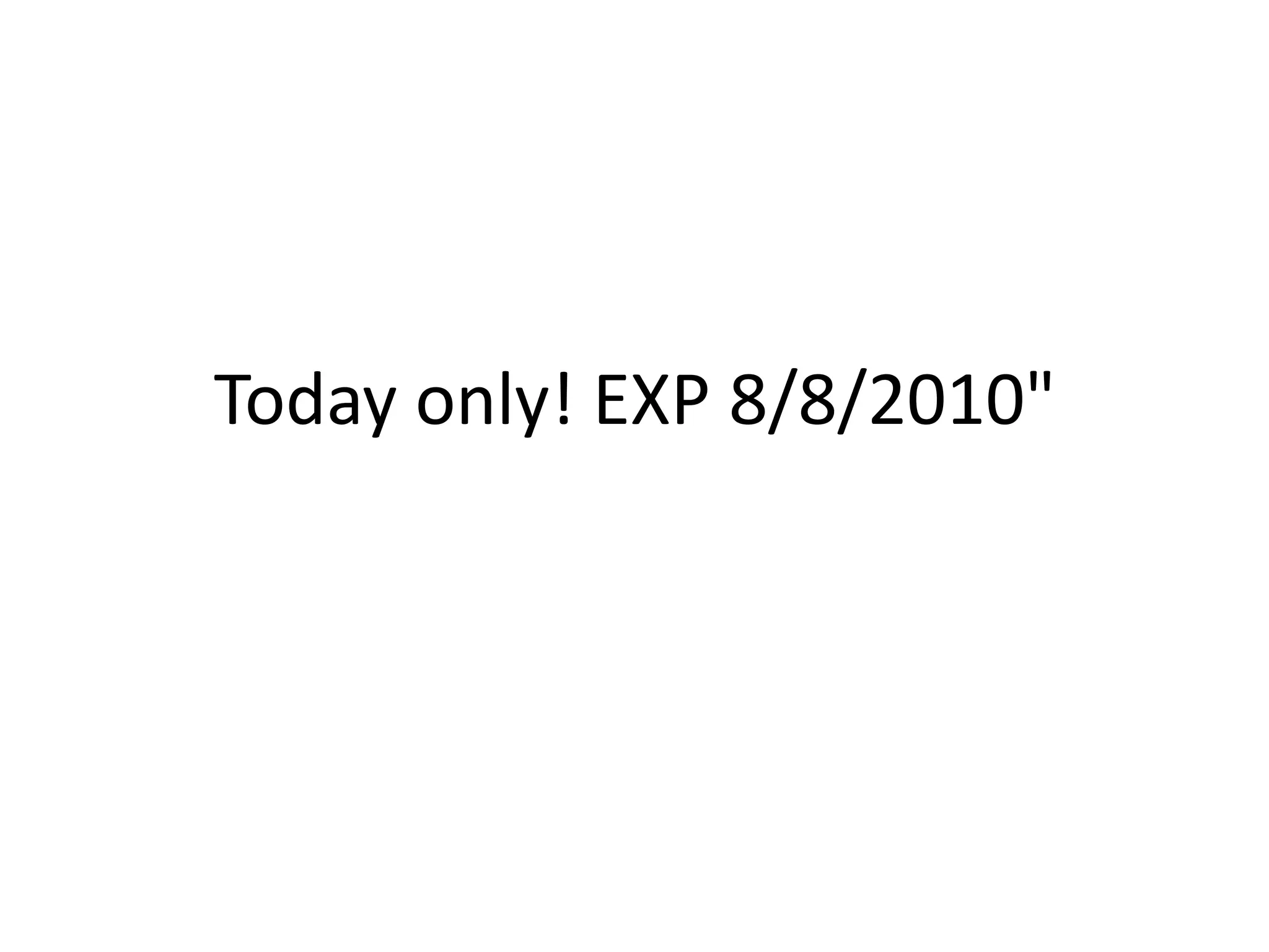 Today only! EXP 8/8/2010"