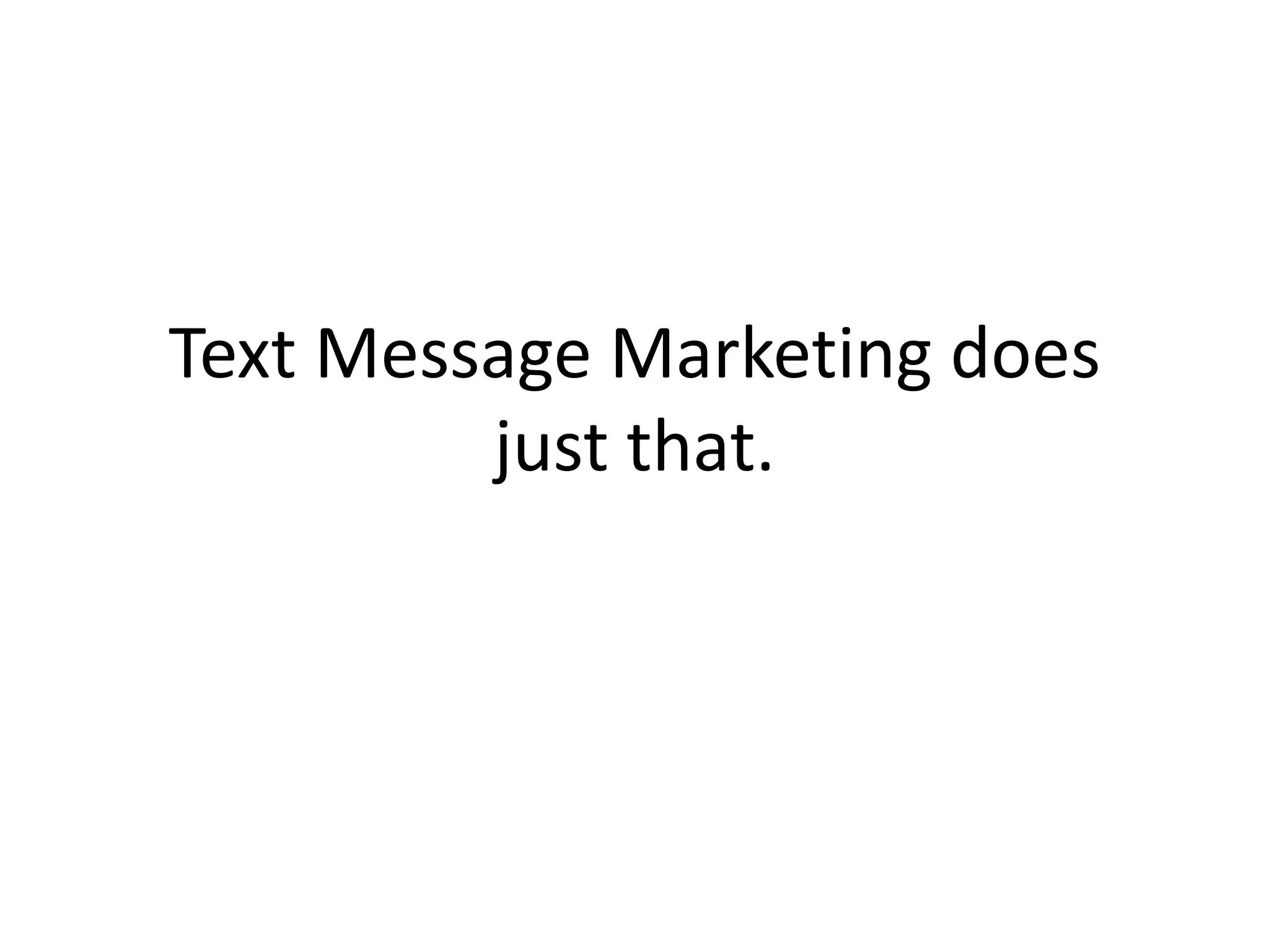Text Message Marketing does just that.