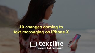 business text messaging
10 changes coming to
text messaging on iPhone X
 
