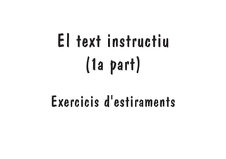 El text instructiu
     (1a part)
Exercicis d'estiraments
 