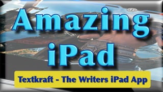 Textkraft	
 -	
 The	
 Writers	
 iPad	
 App
 