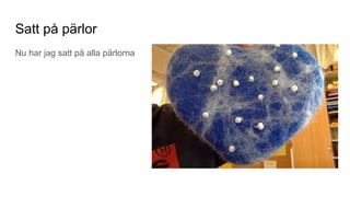 Satt på pärlor
Nu har jag satt på alla pärlorna
 