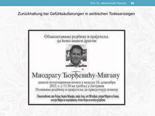 Prof. Dr. Jelena Kostić-Tomović 56
Zurückhaltung bei Gefühlsäußerungen in serbischen Todesanzeigen
 
